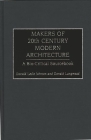 Makers of 20th Century Modern Architecture: A Bio-Critical Sourcebook By Donald Leslie Johnson, Donald Langmead Cover Image