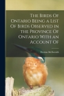 The Birds Of Ontario Being a List Of Birds Observed in the Province Of Ontario With an Account Of By Thomas McIlwraith Cover Image