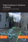 Digital Interfaces in Situations of Mobility: Cognitive, Artistic, and Game Devices Cover Image