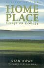 Home Place: Essays on Ecology (Henderson Book Series #12) By Stan Rowe Cover Image
