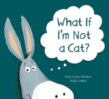What If I'm Not a Cat? By Kari-Lynn Winters, Kelly Collier (Illustrator) Cover Image