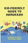 Kid-Friendly Guide To Hanukkah: Exploring Its Stories, Traditions & Origins: What You Need To Know About The Hanukkah Story By Gertrudis Gunnoe Cover Image