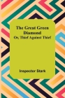 The Great Green Diamond; Or, Thief Against Thief By Inspector Stark Cover Image