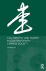 Calligraphy and Power in Contemporary Chinese Society (Anthropology of Asia) Cover Image