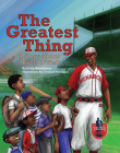 The Greatest Thing: A Story about Buck O'Neil By Kristy Nerstheimer, Christian Paniagua (Illustrator) Cover Image
