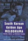 South Korean Golden Age Melodrama: Gender, Genre, and National Cinema (Contemporary Approaches to Film and Television) By Kathleen McHugh (Editor) Cover Image