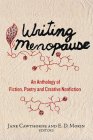 Writing Menopause: An Anthology of Fiction, Poetry and Creative Non-Fiction By Jane Cawthorne (Editor), E. D. Morin (Editor) Cover Image