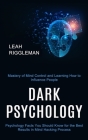 Dark Psychology: Psychology Facts You Should Know for the Best Results in Mind Hacking Process (Mastery of Mind Control and Learning Ho By Leah Riggleman Cover Image