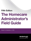 The Homecare Administrator's Field Guide By Robert W. Markette Cover Image