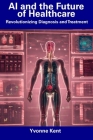 AI and the Future of Healthcare: Revolutionizing Diagnosis and Treatment Cover Image