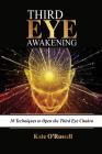 Third Eye Awakening: 10 Techniques to Open the Third Eye Chakra (Expand Mind Power, Psychic Awareness, Enhance Psychic Abilities, Pineal Gl By Kate O' Russell Cover Image