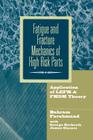 Fatigue and Fracture Mechanics of High Risk Parts: Application of Lefm & Fmdm Theory Cover Image