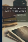 Conversations With Eckermann: Being Appreciations and Criticisms On Many Subjects Cover Image