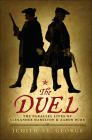 The Duel: The Parallel Lives of Alexander Hamilton & Aaaron Burr By George Judith St Cover Image