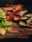 The American Cookbook: American Recipes Book: Recipes from South and Central America By Asan Sorina Cover Image