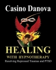 Healing with Hypnotherapy: Resolving Repressed Traumas and PTSD Cover Image