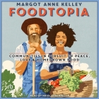 Foodtopia: Communities in Pursuit of Peace, Love, & Homegrown Food Cover Image