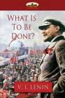 What Is To Be Done? By Vladimir Ilyich Lenin Cover Image