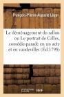 Le Déménagement Du Sallon Ou Le Portrait de Gilles, Comédie-Parade En Un Acte Et En Vaudevilles Cover Image