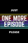 juste one more episode please By Star Note Books Cover Image
