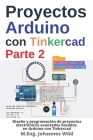 Proyectos Arduino con Tinkercad Parte 2: Diseño y programación de proyectos electrónicos avanzados basados en Arduino con Tinkercad Cover Image