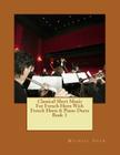 Classical Sheet Music For French Horn With French Horn & Piano Duets Book 1: Ten Easy Classical Sheet Music Pieces For Solo French Horn & French Horn/ By Michael Shaw Cover Image