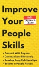 Improve Your People Skills: How to Connect With Anyone, Communicate Effectively, Develop Deep Relationships, and Become a People Person Cover Image