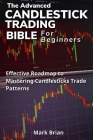The Advanced Candlestick Trading Bible for Beginners: Effective Roadmap To Mastering Candlesticks Trade Patterns By Mark Brian Cover Image