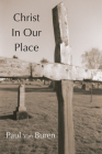 Christ in Our Place: The Substitutionary Character of Calvin's Doctrine of Reonciliation By Paul Van Buren Cover Image