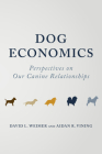 Dog Economics: Perspectives on Our Canine Relationships By David L. Weimer, Aidan R. Vining Cover Image