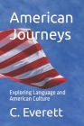 American Journeys: Exploring Language and American Culture By C. Everett Cover Image