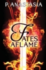 Fates Aflame By P. Anastasia Cover Image