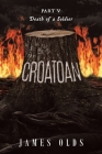 Croatoan: Part V Death of a Soldier By James Olds Cover Image