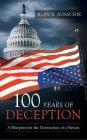 100 Years of Deception: A Blueprint for the Destruction of a Nation By Alan R. Adaschik Cover Image