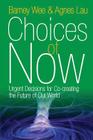 Choices of Now: Urgent Decisions for Co-Creating the Future of Our World By Barney Wee, Agnes Lau Cover Image