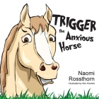 Trigger the Anxious Horse By Naomi Rossthorn, Kev Howlett (Illustrator) Cover Image