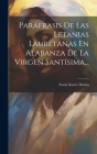 Paráfrasis De Las Letanias Lauretanas En Alabanza De La Virgen Santísima... By Franz Xavier Dornn Cover Image
