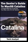 The Senior's Guide to MacOS Catalina: Complete Manual to Operate Your Mac Like a Pro for Seniors By Tech Analyst Cover Image