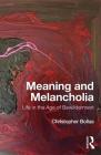 Meaning and Melancholia: Life in the Age of Bewilderment By Christopher Bollas Cover Image