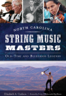 North Carolina String Music Masters: Old-Time and Bluegrass Legends By Elizabeth A. Carlson, Former Npr Journalist Paul Brown (Foreword by) Cover Image
