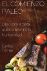El Comienzo Paleo: Descubre la dieta que transformó la humanidad By Carlos Torres Cover Image