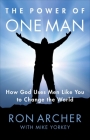 The Power of One Man: How God Uses Men Like You to Change the World By Ron Archer, Mike Yorkey (With) Cover Image