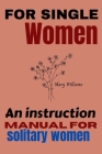 For single women: An instruction manual for solitary women Cover Image