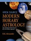 Open Source Modern Horary Astrology: Tips, Techniques & Best Practices for a 21st Century Approach By R. K. Alexander Cover Image
