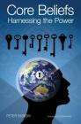 Core Beliefs: Harnessing the Power By Peter Burow Cover Image