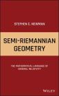 Semi-Riemannian Geometry: The Mathematical Language of General Relativity By Stephen C. Newman Cover Image