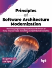 Principles of Software Architecture Modernization: Delivering Engineering Excellence with the Art of Fixing Microservices, Monoliths, and Distributed Cover Image