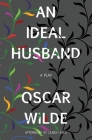 An Ideal Husband (Warbler Classics) By Oscar Wilde, Ulrich Baer (Afterword by) Cover Image