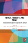 Power, Presence and Space: South Asian Rituals in Archaeological Context (Archaeology and Religion in South Asia) Cover Image