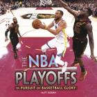 The NBA Playoffs: In Pursuit of Basketball Glory (Spectacular Sports) Cover Image